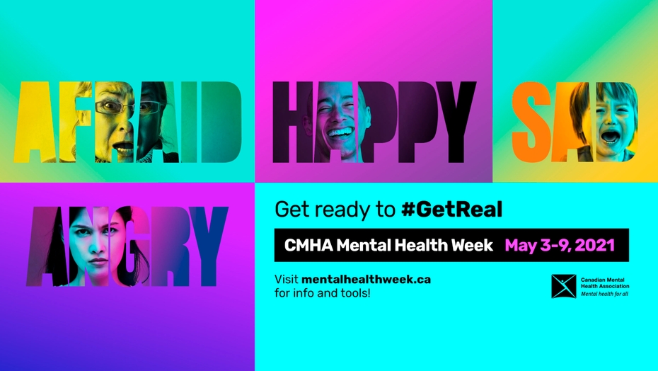 Get ready to #GetReal. CMHA Mental Health Week May 3-9, 2021. Visit mentalhealthweek.ca for info and tools!